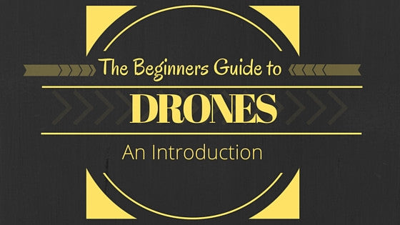 The Beginners Guide to Drones